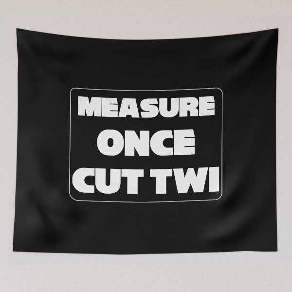 Item preview, 'Measure Once Cut Twice' Twisted Wisdom, Play on Words designed and sold by plumpjose.