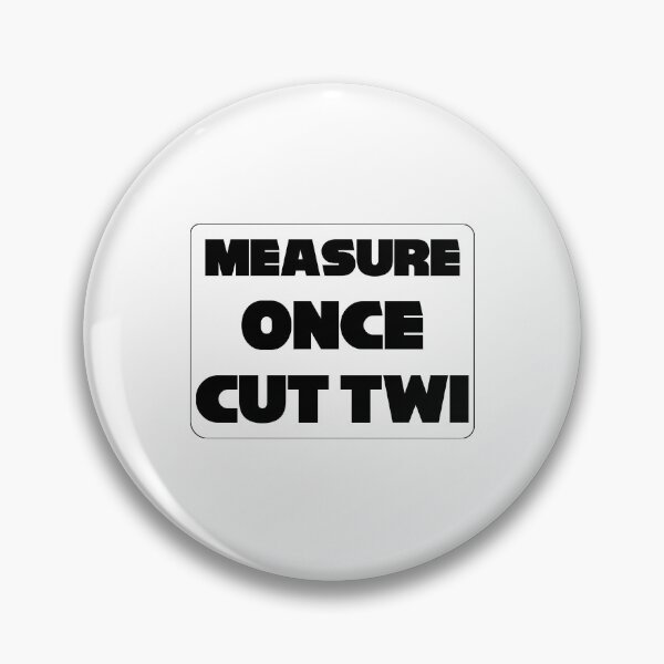 Item preview, 'Measure Once Cut Twice' Twisted Wisdom, Play on Words designed and sold by plumpjose.