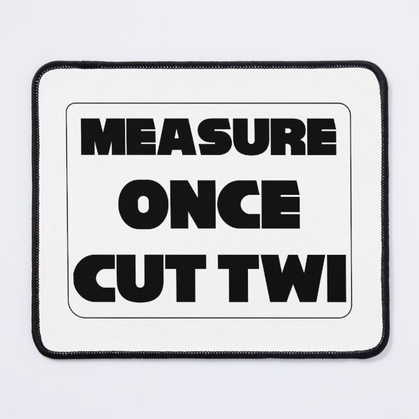 Item preview, 'Measure Once Cut Twice' Twisted Wisdom, Play on Words designed and sold by plumpjose.