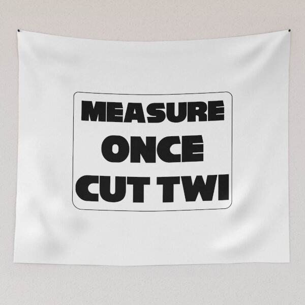 Item preview, 'Measure Once Cut Twice' Twisted Wisdom, Play on Words designed and sold by plumpjose.