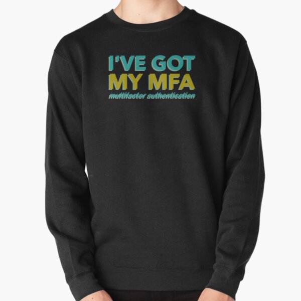 I've Got My MFA Parody Pullover Sweatshirt