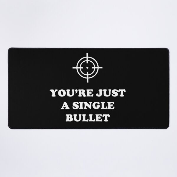 Item preview, You're just a Single Bullet designed and sold by KheinJohn.