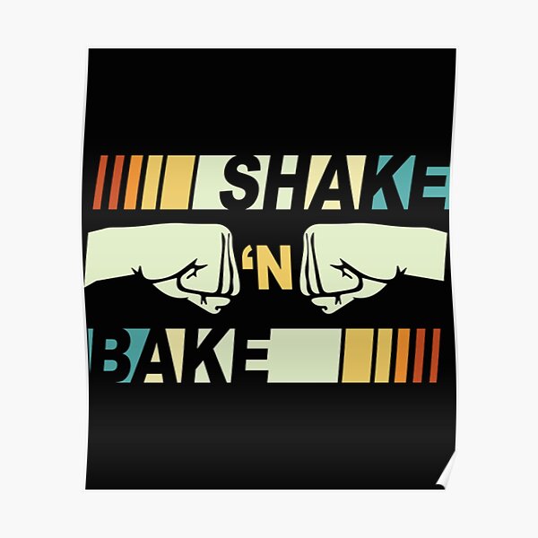 Shake And Bake T-ShirtShake N Bake - Funny Family Matching For Race Lover Gift Poster