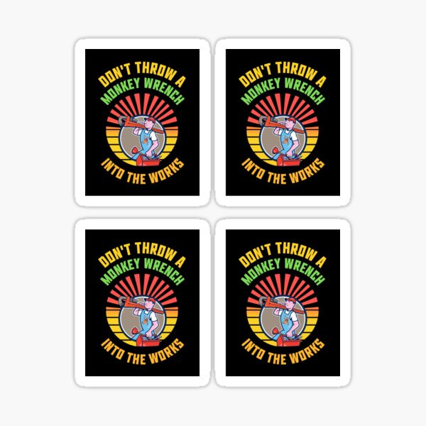 "Don't throw a Monkey Wrench Into the works" Sticker for Sale by