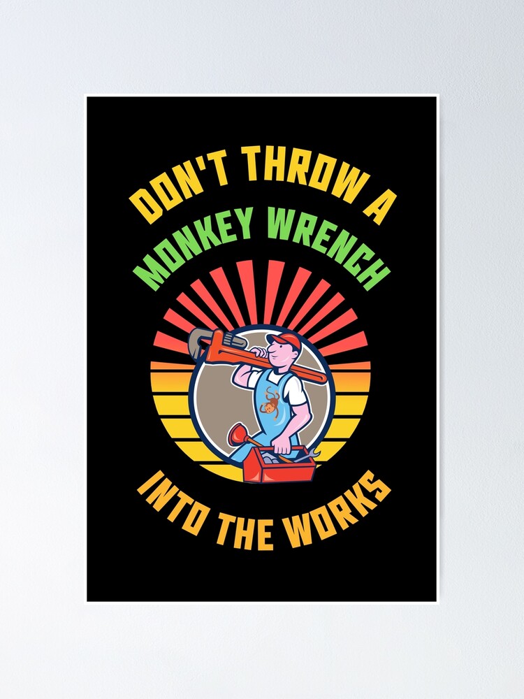 don-t-throw-a-monkey-wrench-into-the-works-poster-for-sale-by