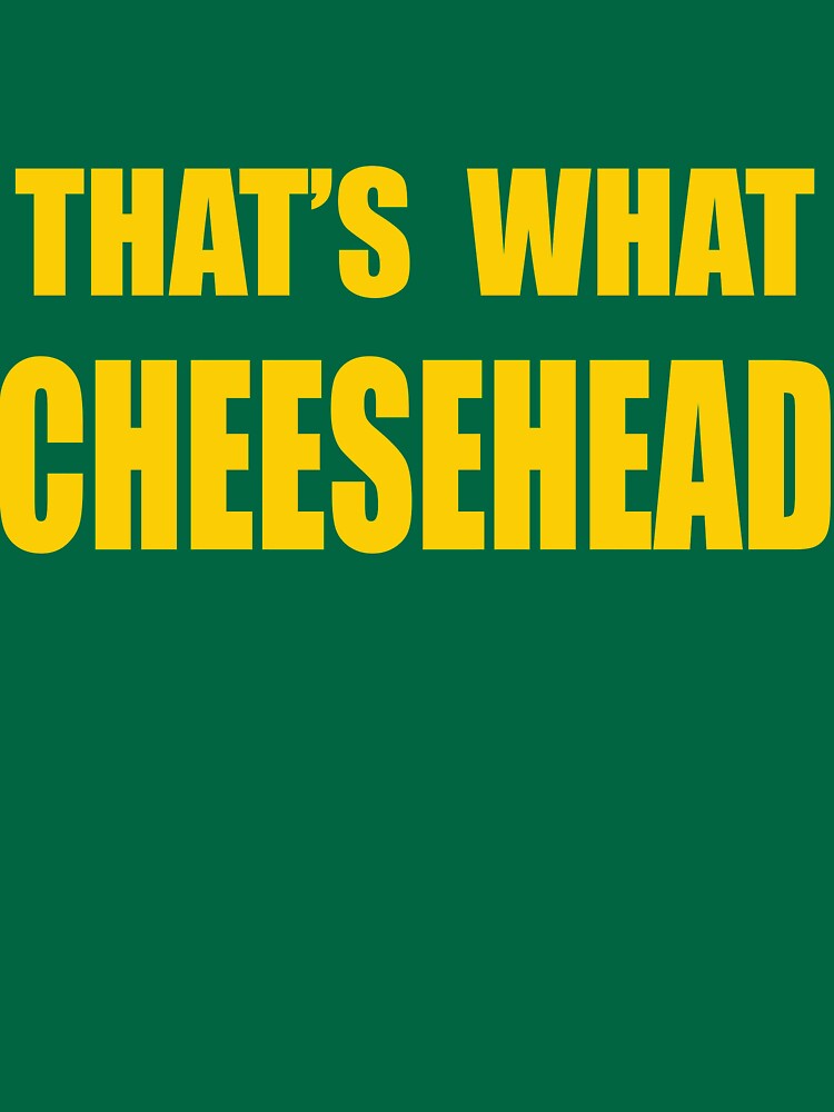 That's What Cheesehead. T-shirt for Sale by brainstorm