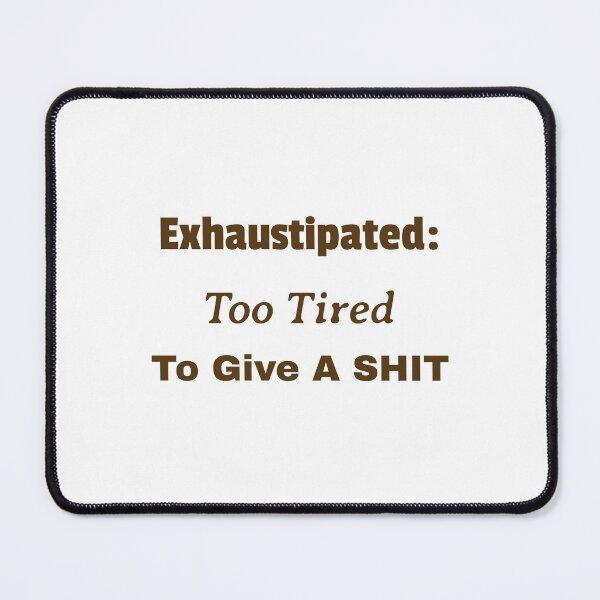 Item preview, Exhaustipated: Too Tired To Give A SHIT - Birthdays Christmas Mothers Day Fathers Day Easter Baby Shower Hard Worker designed and sold by guitarkel.