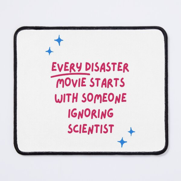 Item preview, Every Disaster Movie Starts With Someone Ignoring Scientist designed and sold by MoEndomey.