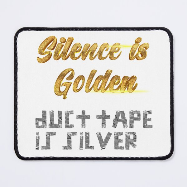 Item preview, Silence is Golden, duct tape is silver designed and sold by johnta17.