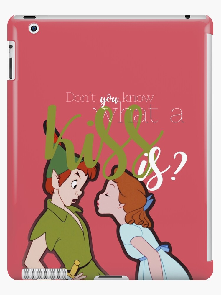 Don't you know what a kiss is? - Peter Pan iPad Case & Skin for Sale by  madDesigner