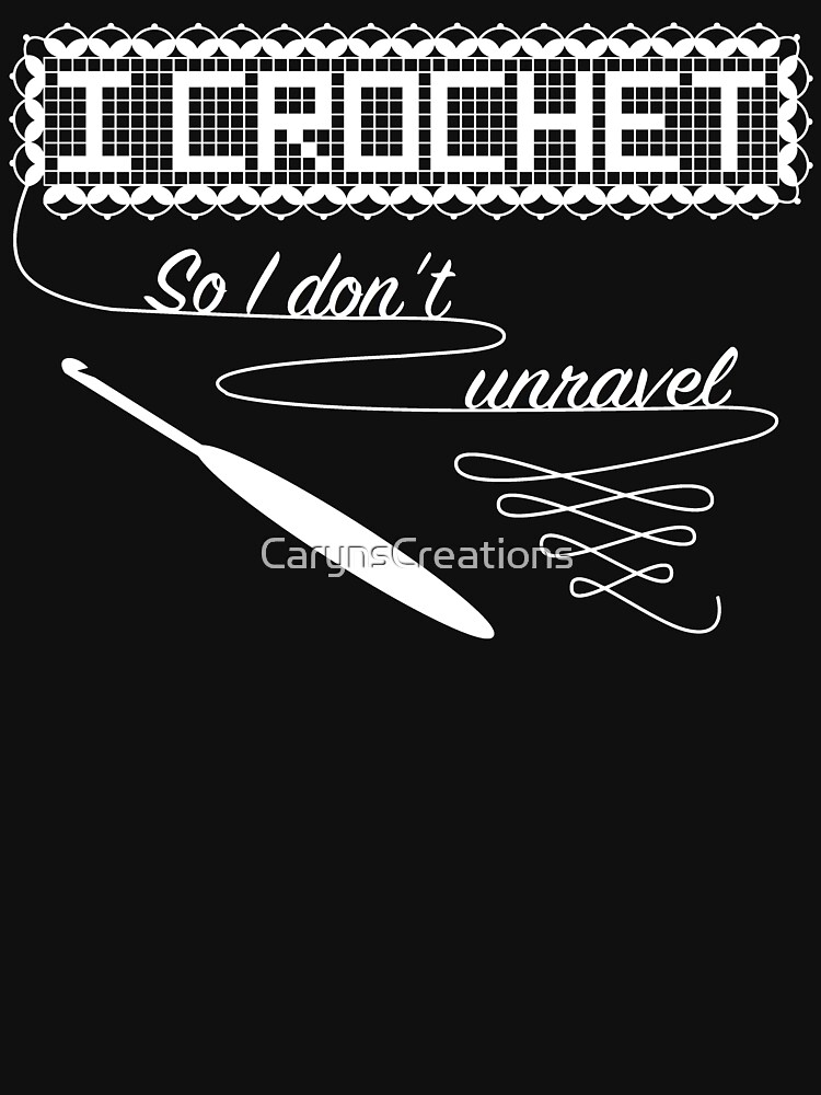 I Crochet so I don't unravel by CarynsCreations