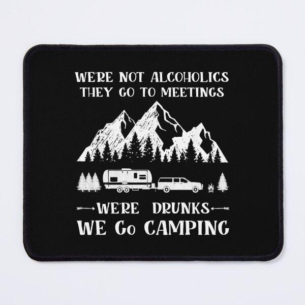 Item preview, We're Not Alcoholics They Go To Meetings Drunk We Go Camping Funny Camping Lovers Saying Gift designed and sold by Theobsessed01.