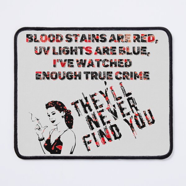 Item preview, Blood stains are red ultraviolet lights are blue They'll never find you - UV - Halloween designed and sold by hasbeenz.