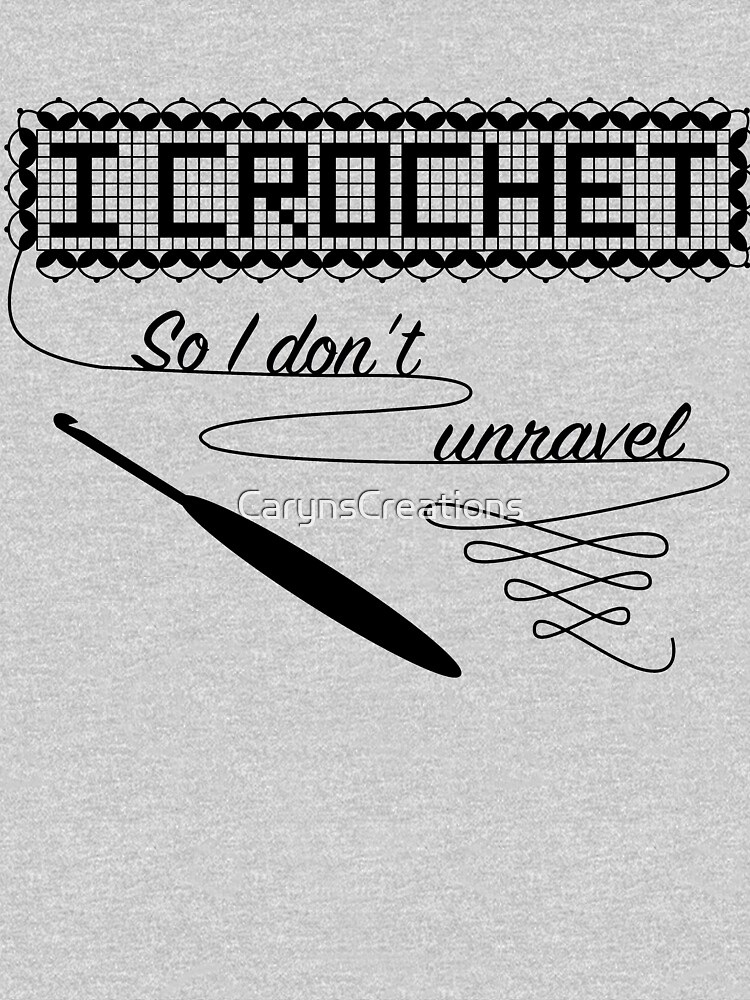 I Crochet So I Don't Unravel by CarynsCreations