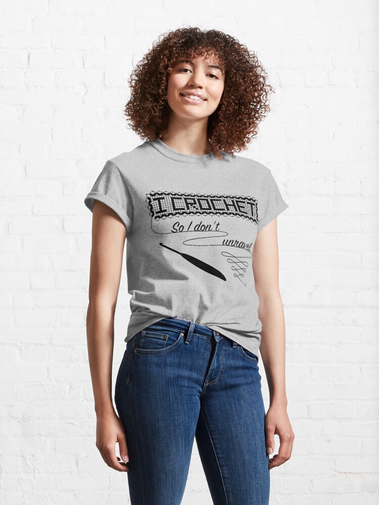 Alternate view of I Crochet So I Don't Unravel Classic T-Shirt