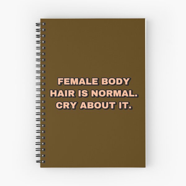 Item preview, FEMALE BODY HAIR IS NORMAL. CRY ABOUT IT. designed and sold by strawberryseeds.