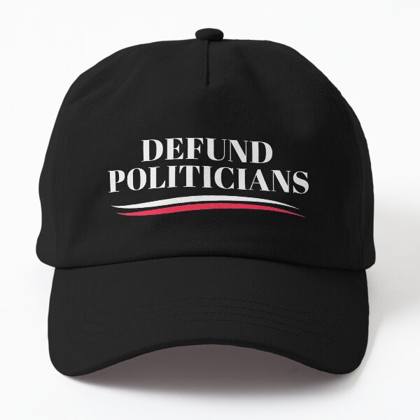 Defund Politicians - Libertarian Anti-Government Political #2 Dad Hat