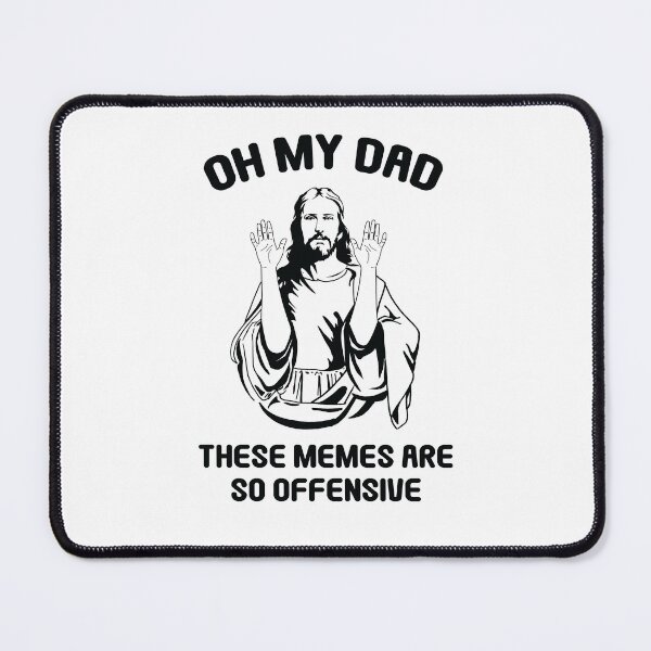 Item preview, Jesus Christ Meme Oh My Dad These Memes Are So Offensive designed and sold by The Junto Shop.