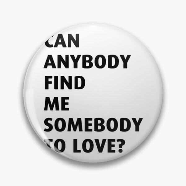 Item preview, Can anybody find me somebody to love Essential designed and sold by CharlesGiftArt.