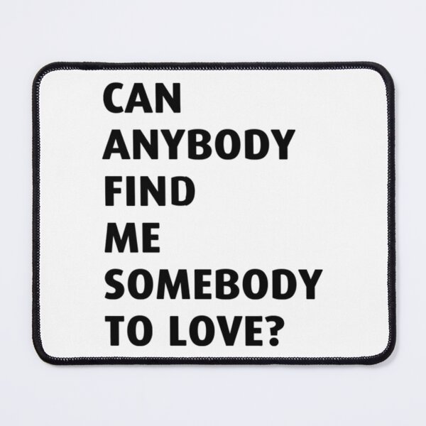 Item preview, Can anybody find me somebody to love Essential designed and sold by CharlesGiftArt.