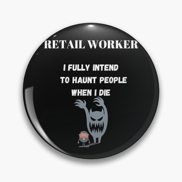 Item preview, Retail Worker, I fully intend to haunt people when i die  designed and sold by Dreamingnewfie.