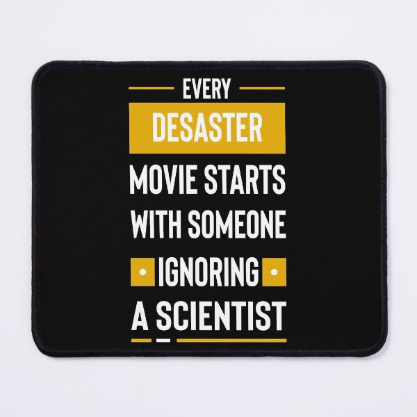 Item preview, Every disaster movie starts with someone ignoring a scientist #2 designed and sold by Achily.