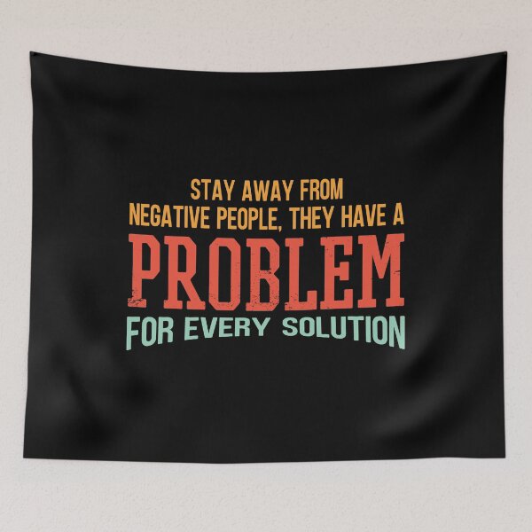 Item preview, Stay Away From Negative People They Have A Problem for Every Solution designed and sold by JulianoZn97.