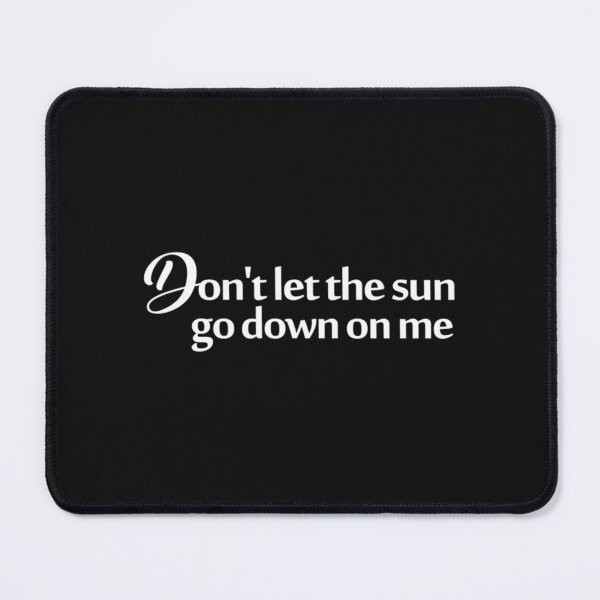Item preview, don&x27;t let the sun go down on me Essential designed and sold by CharlesGiftArt.
