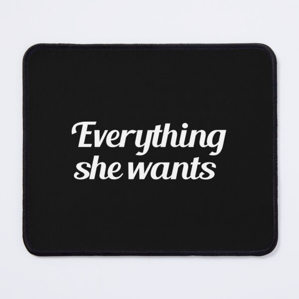 Item preview, everything she wants Essential designed and sold by CharlesGiftArt.