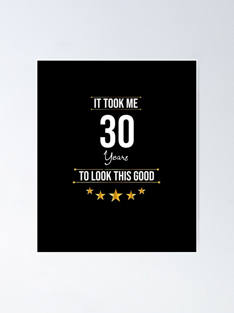 "It Took Me 30 Years To Look This Good 30th Birthday Funny Birthday Birthday 30 years
