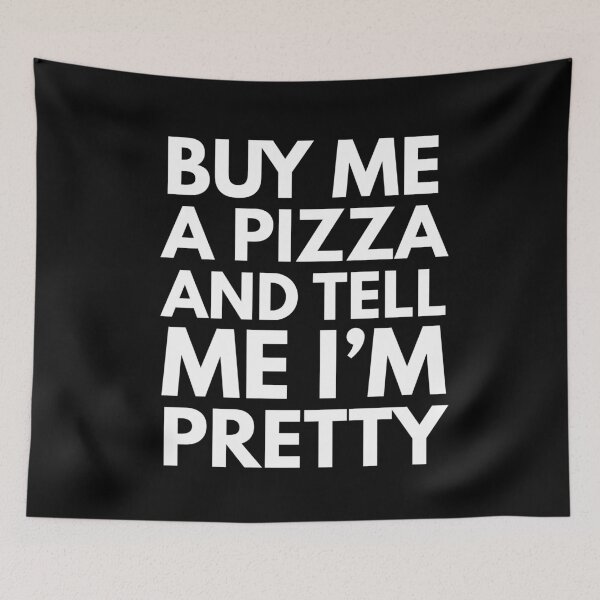 Item preview, Buy Me A Pizza And Tell Me I'm Pretty designed and sold by ilustraliza.