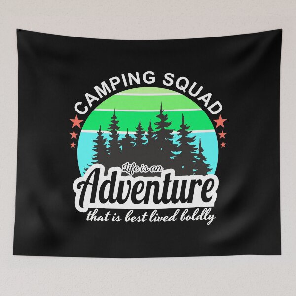 Item preview, camping squad life is an adventure that is best lived boldly designed and sold by inkframe.