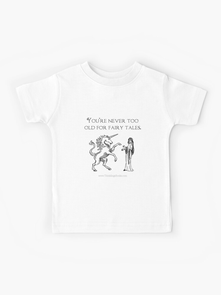 Never too old for best sale fairytales shirt