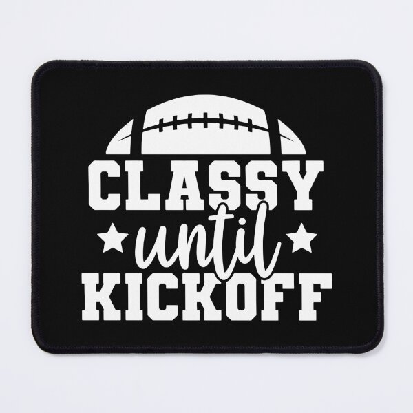 Item preview, Classy Until Kickoff - Funny Football Saying Gift designed and sold by ohmier.
