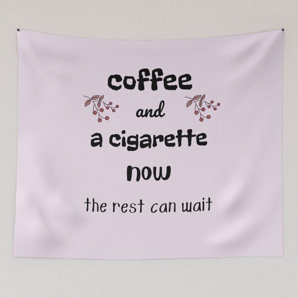 Item preview, coffee and a cigarette now, the rest can wait designed and sold by ArtistSunny.