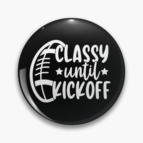 Item preview, Classy Until Kickoff - Funny Football Saying Gift designed and sold by ohmier.