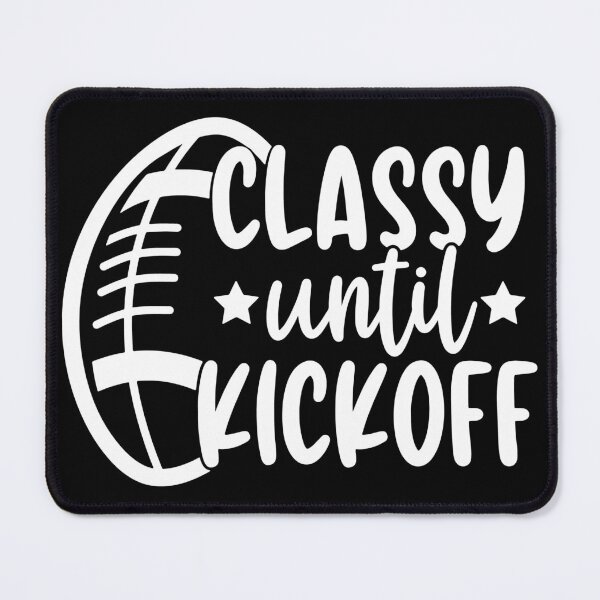 Item preview, Classy Until Kickoff - Funny Football Saying Gift designed and sold by ohmier.
