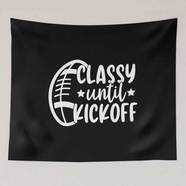 Item preview, Classy Until Kickoff - Funny Football Saying Gift designed and sold by ohmier.