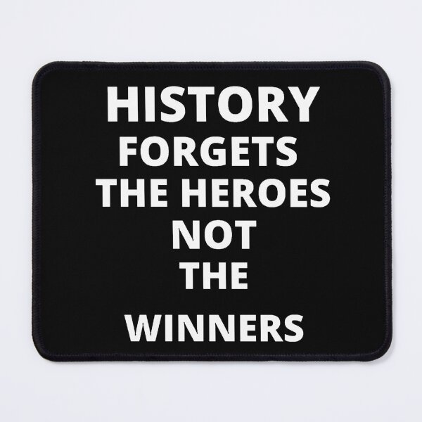 Item preview, History forgets the heroes not the winners designed and sold by Kuitoo.