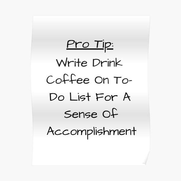 pro-tip-write-drink-coffee-on-to-do-list-for-a-sense-of