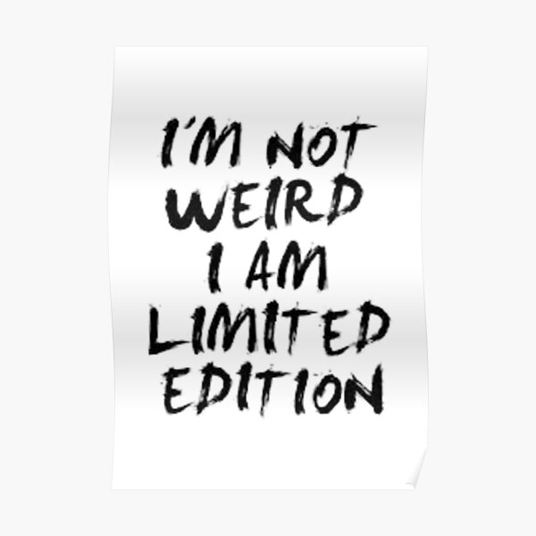 I M Not Weird I Am Limited Edition Poster For Sale By Foreigngang Redbubble