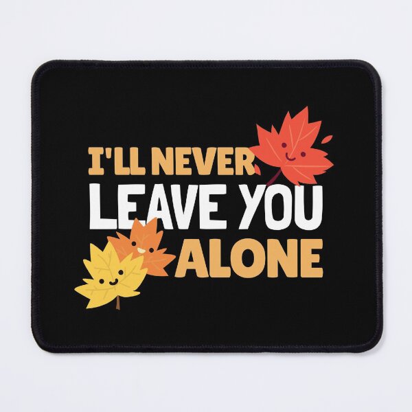 Item preview, I Will Never Leave You Alone designed and sold by YOYOCollection.