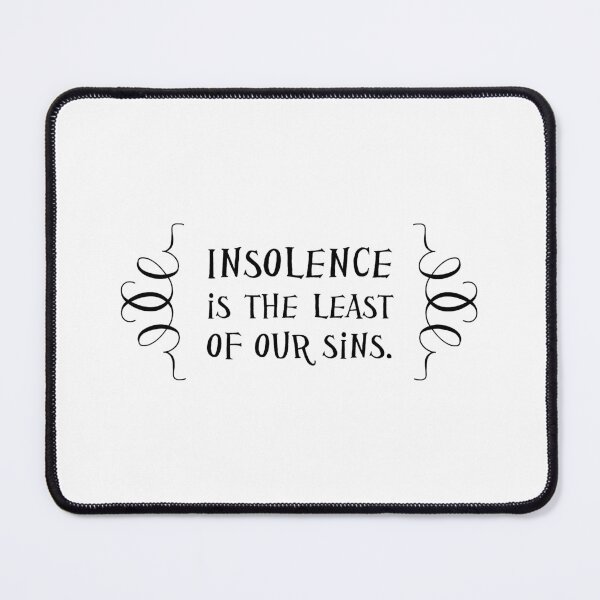 Item preview, Insolence Is The Least Of Our Sins designed and sold by QGPennyworth.