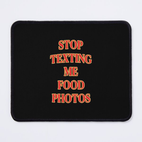 Item preview, Stop Texting Me Food Photos II designed and sold by janraydesigns.