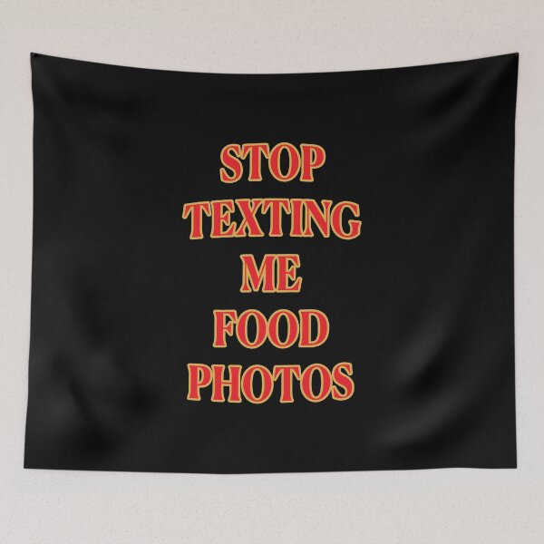 Item preview, Stop Texting Me Food Photos II designed and sold by janraydesigns.