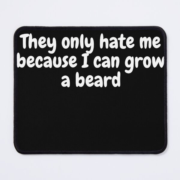 Item preview, Funny They only hate me because I can grow a beard world beard day designed and sold by DylanJones1.