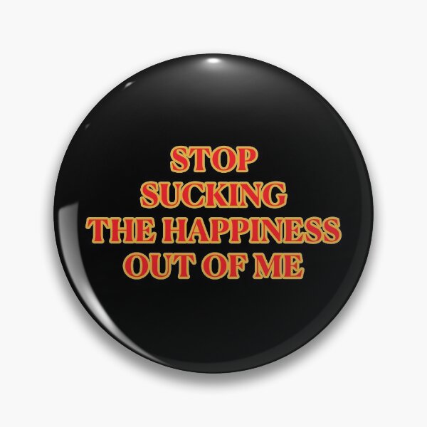 Item preview, Stop Sucking the Happiness out of ME designed and sold by janraydesigns.