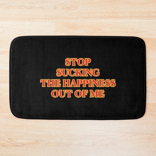 Item preview, Stop Sucking the Happiness out of ME designed and sold by janraydesigns.