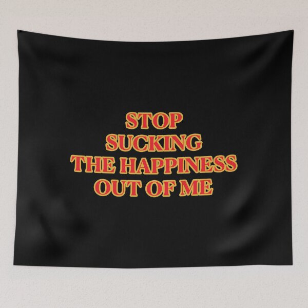 Item preview, Stop Sucking the Happiness out of ME designed and sold by janraydesigns.