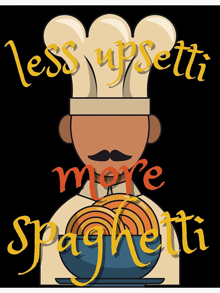 Copy of less upsetti more spaghetti Poster by saffdesign8